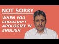 NOT SORRY: Expressions in English and When you shouldn't apologize