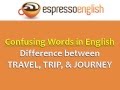 Difference between TRAVEL, TRIP, & JOURNEY: Confusing Words in English