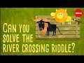 Can you solve the river crossing riddle? - Lisa Winer