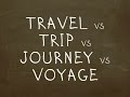 Какая разница между Travel, Trip, Journey, Voyage? "Простой Английский"