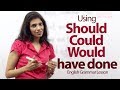 Using Should, Could and Would have done correctly - English Grammar lesson